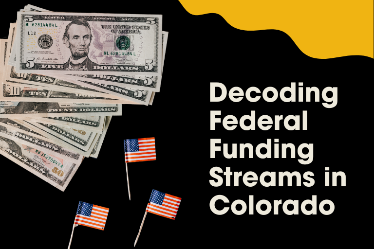Stacks of U.S. dollar bills and small American flags sit beside the text "Decoding Federal Funding Streams in Colorado" on a bold black and yellow background, unraveling the complexities of financial flows within the state.