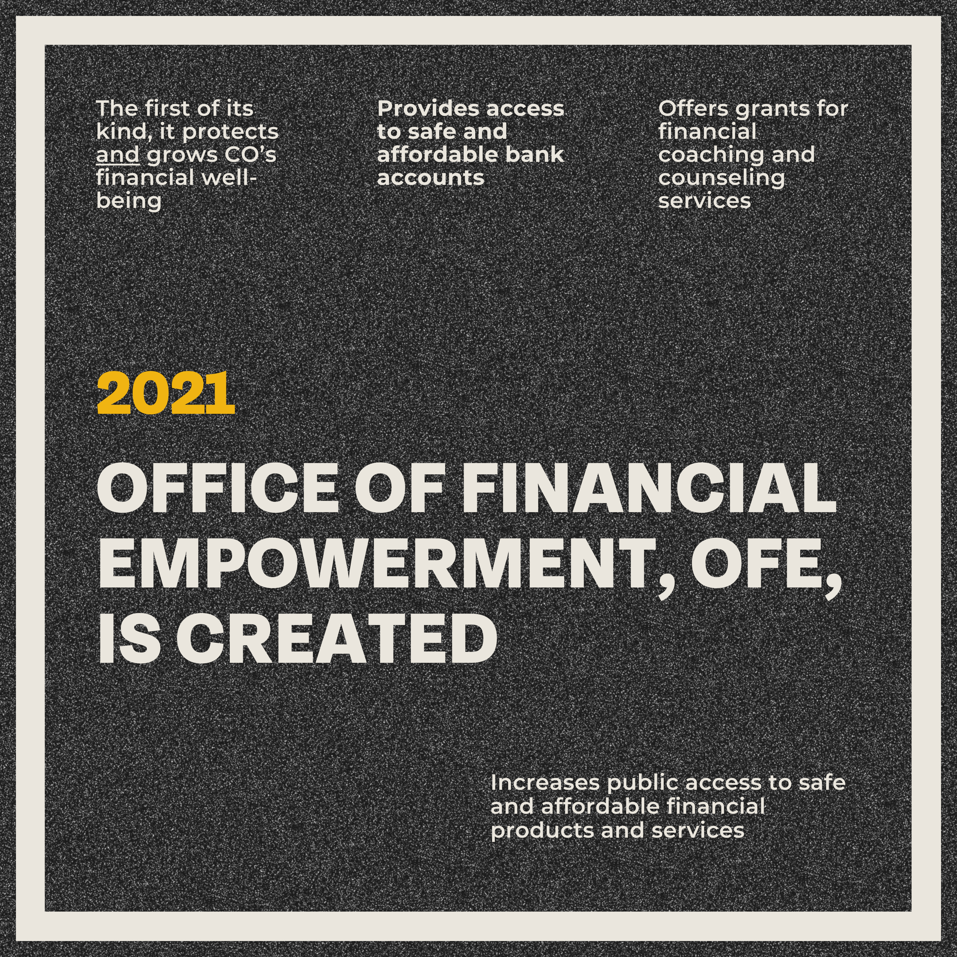 2021: establishment of the office of financial empowerment highlighted by its key initiatives in consumer protection, financial education, and access to services.